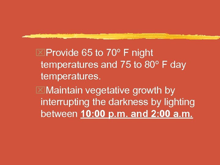 x. Provide 65 to 70º F night temperatures and 75 to 80º F day