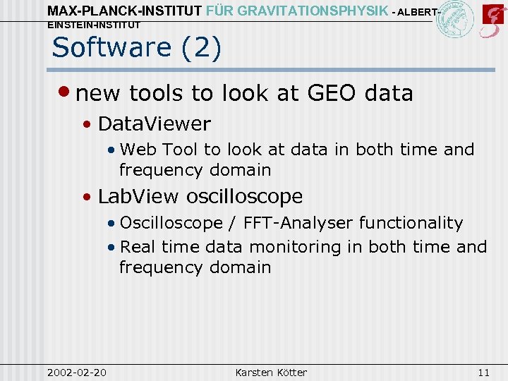 MAX-PLANCK-INSTITUT FÜR GRAVITATIONSPHYSIK - ALBERTEINSTEIN-INSTITUT Software (2) • new tools to look at GEO