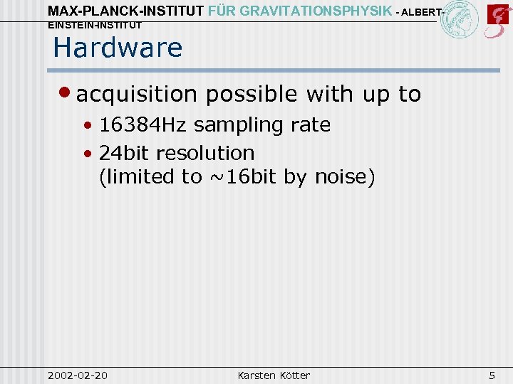 MAX-PLANCK-INSTITUT FÜR GRAVITATIONSPHYSIK - ALBERTEINSTEIN-INSTITUT Hardware • acquisition possible with up to • 16384