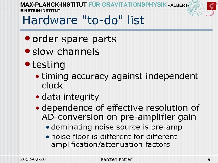 MAX-PLANCK-INSTITUT FÜR GRAVITATIONSPHYSIK - ALBERTEINSTEIN-INSTITUT Hardware "to-do" list • order spare parts • slow