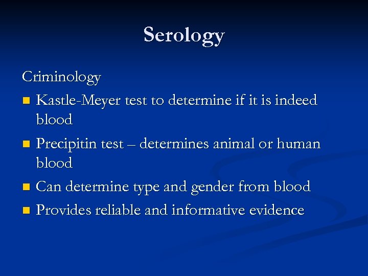 Serology Criminology n Kastle-Meyer test to determine if it is indeed blood n Precipitin