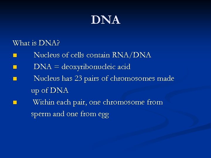 DNA What is DNA? n Nucleus of cells contain RNA/DNA n DNA = deoxyribonucleic