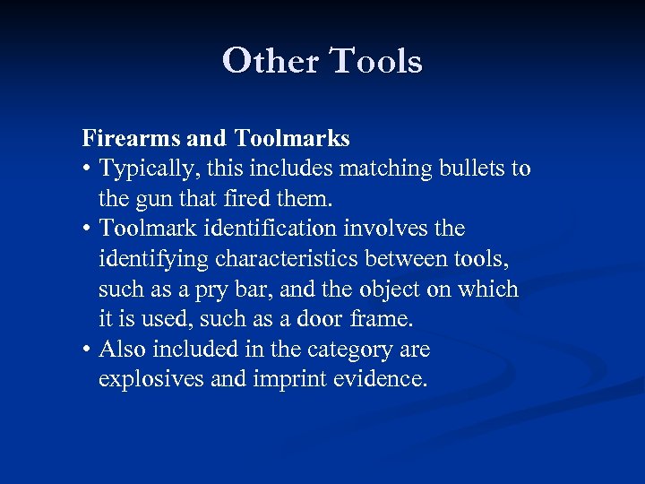 Other Tools Firearms and Toolmarks • Typically, this includes matching bullets to the gun