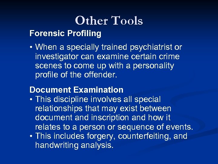 Other Tools Forensic Profiling • When a specially trained psychiatrist or investigator can examine
