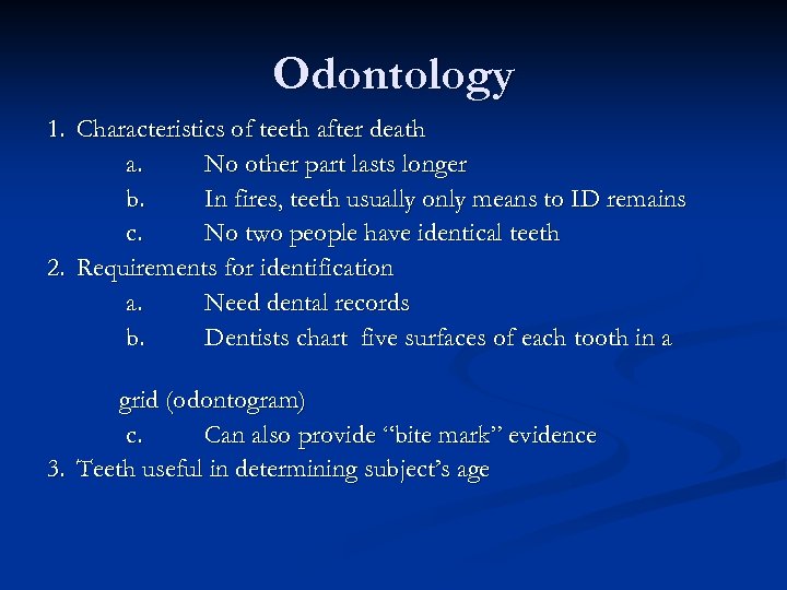 Odontology 1. Characteristics of teeth after death a. No other part lasts longer b.