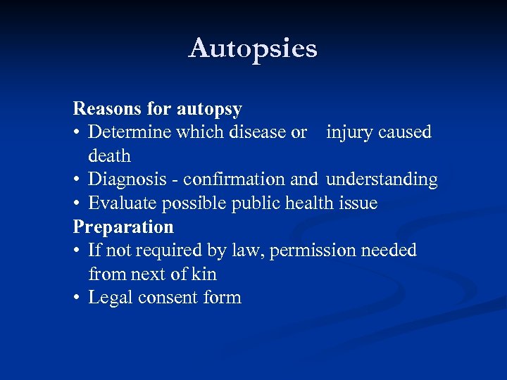 Autopsies Reasons for autopsy • Determine which disease or injury caused death • Diagnosis