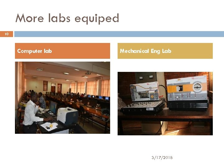 More labs equiped 10 Computer lab Mechanical Eng Lab 3/17/2018 