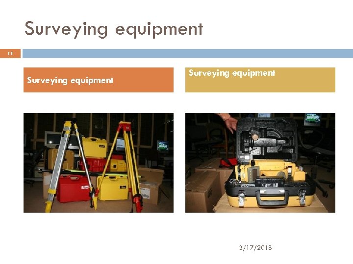 Surveying equipment 11 Surveying equipment 3/17/2018 
