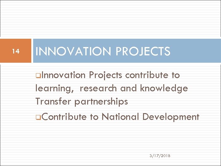 14 INNOVATION PROJECTS Innovation Projects contribute to learning, research and knowledge Transfer partnerships q.