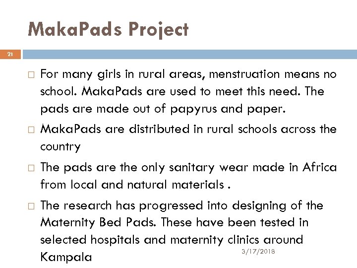 Maka. Pads Project 21 For many girls in rural areas, menstruation means no school.