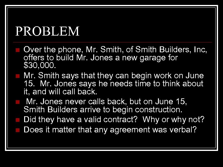 PROBLEM n n n Over the phone, Mr. Smith, of Smith Builders, Inc, offers