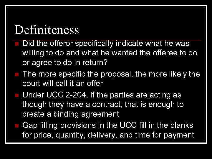 Definiteness n n Did the offeror specifically indicate what he was willing to do