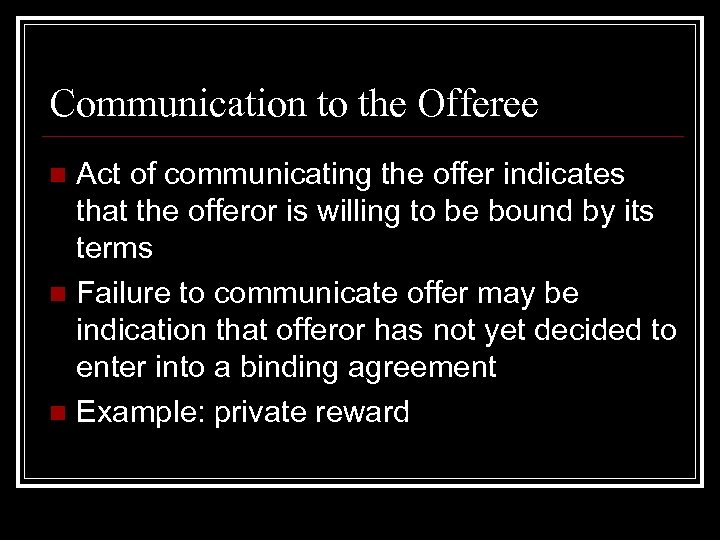 Communication to the Offeree Act of communicating the offer indicates that the offeror is