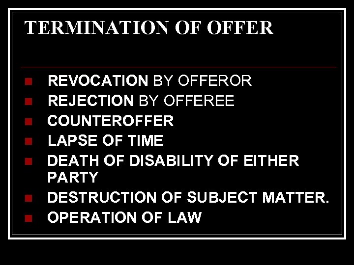 TERMINATION OF OFFER n n n n REVOCATION BY OFFEROR REJECTION BY OFFEREE COUNTEROFFER