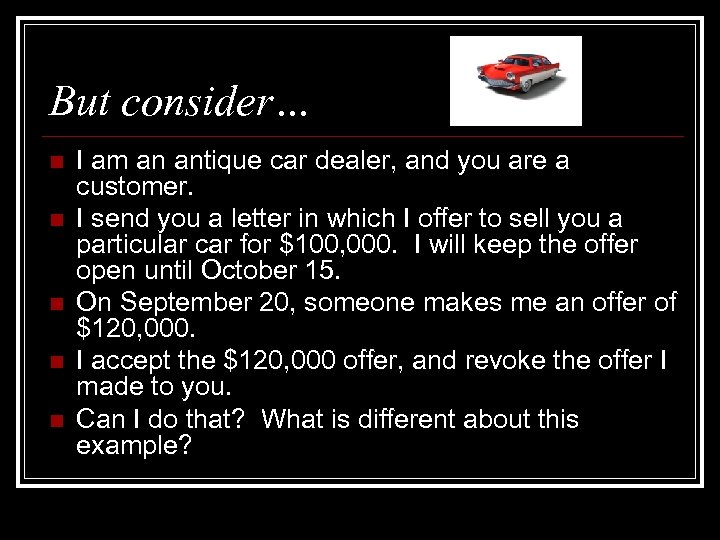 But consider… n n n I am an antique car dealer, and you are