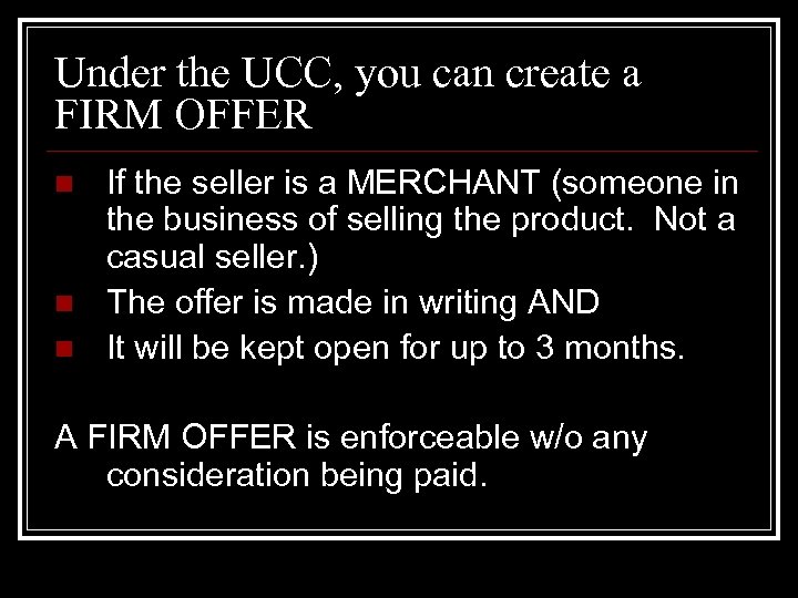 Under the UCC, you can create a FIRM OFFER n n n If the