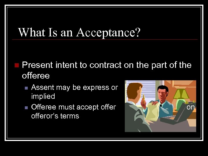 What Is an Acceptance? n Present intent to contract on the part of the