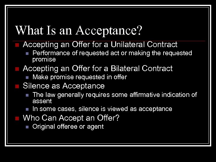 What Is an Acceptance? n Accepting an Offer for a Unilateral Contract n n