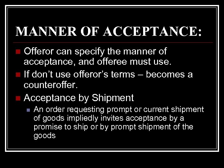 MANNER OF ACCEPTANCE: Offeror can specify the manner of acceptance, and offeree must use.