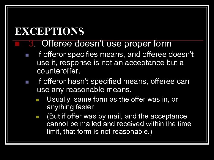 EXCEPTIONS n 3. Offeree doesn’t use proper form n n If offeror specifies means,