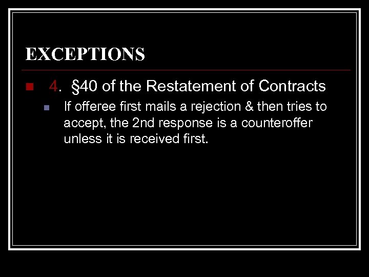 EXCEPTIONS n 4. § 40 of the Restatement of Contracts n If offeree first