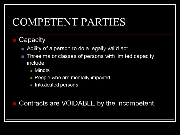 COMPETENT PARTIES n Capacity n n Ability of a person to do a legally