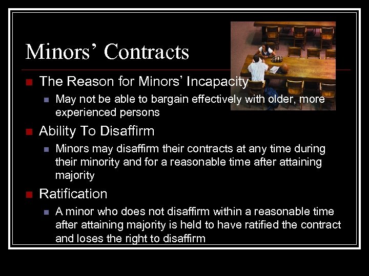 Minors’ Contracts n The Reason for Minors’ Incapacity n n Ability To Disaffirm n