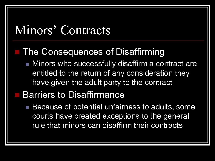 Minors’ Contracts n The Consequences of Disaffirming n n Minors who successfully disaffirm a