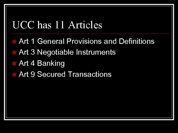 UCC has 11 Articles Art 1 General Provisions and Definitions n Art 3 Negotiable