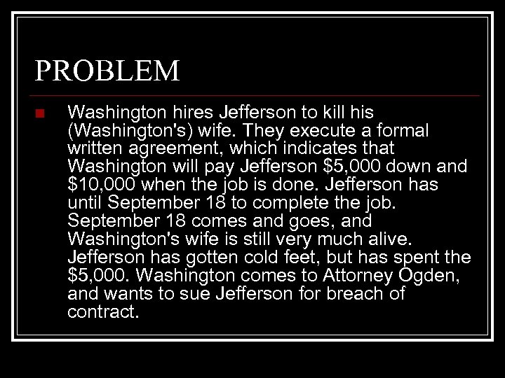 PROBLEM n Washington hires Jefferson to kill his (Washington's) wife. They execute a formal