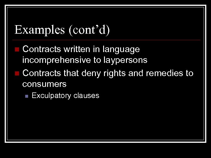 Examples (cont’d) Contracts written in language incomprehensive to laypersons n Contracts that deny rights