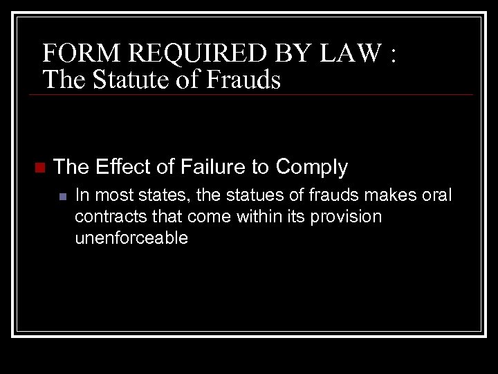 FORM REQUIRED BY LAW : The Statute of Frauds n The Effect of Failure