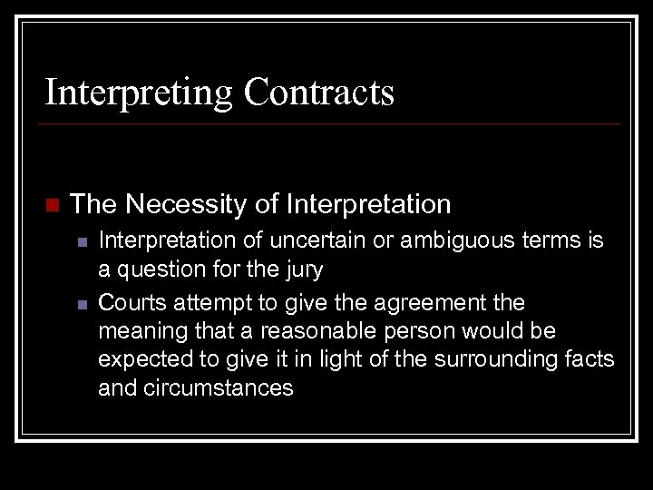Interpreting Contracts n The Necessity of Interpretation n n Interpretation of uncertain or ambiguous