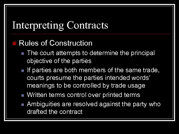 Interpreting Contracts n Rules of Construction n n The court attempts to determine the