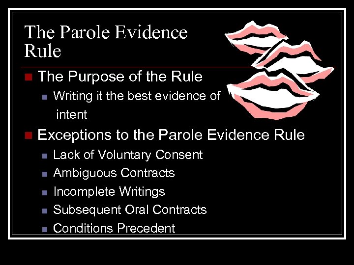 The Parole Evidence Rule n The Purpose of the Rule n n Writing it