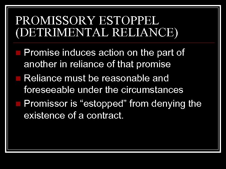 PROMISSORY ESTOPPEL (DETRIMENTAL RELIANCE) Promise induces action on the part of another in reliance