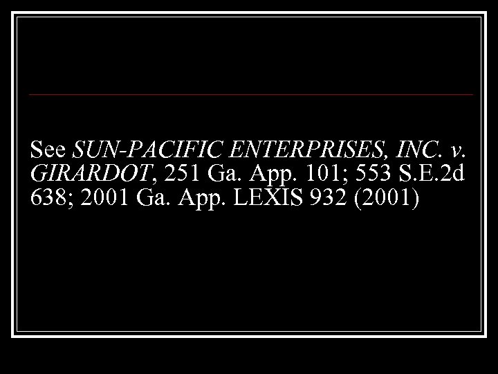 See SUN-PACIFIC ENTERPRISES, INC. v. GIRARDOT, 251 Ga. App. 101; 553 S. E. 2