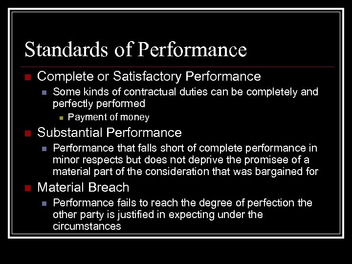 Standards of Performance n Complete or Satisfactory Performance n Some kinds of contractual duties