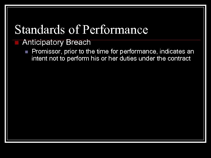 Standards of Performance n Anticipatory Breach n Promissor, prior to the time for performance,
