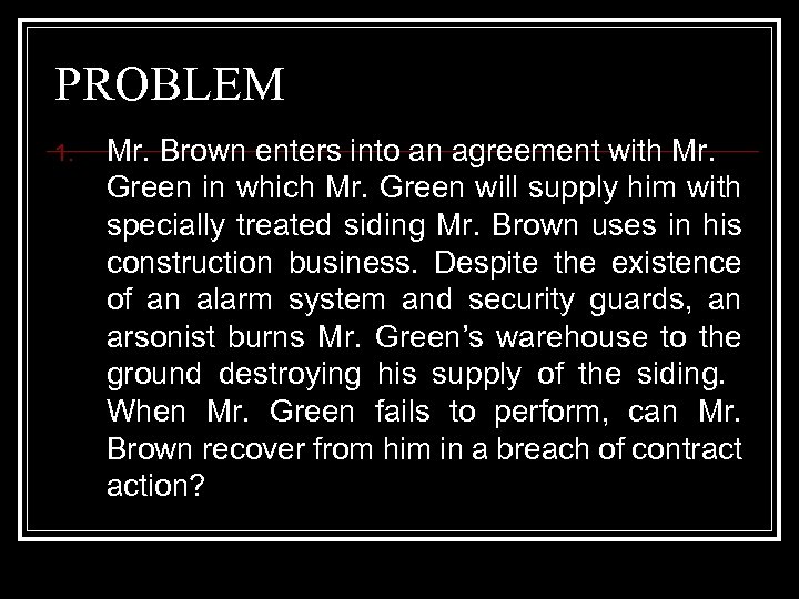 PROBLEM 1. Mr. Brown enters into an agreement with Mr. Green in which Mr.