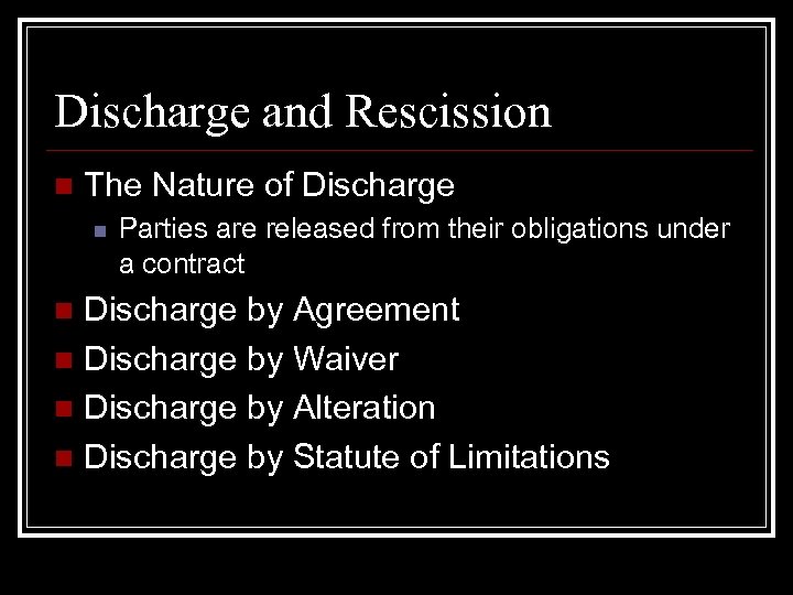 Discharge and Rescission n The Nature of Discharge n Parties are released from their