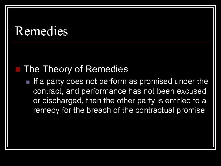 Remedies n Theory of Remedies n If a party does not perform as promised