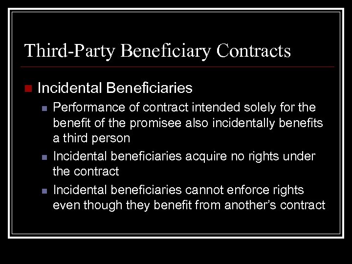 Third-Party Beneficiary Contracts n Incidental Beneficiaries n n n Performance of contract intended solely
