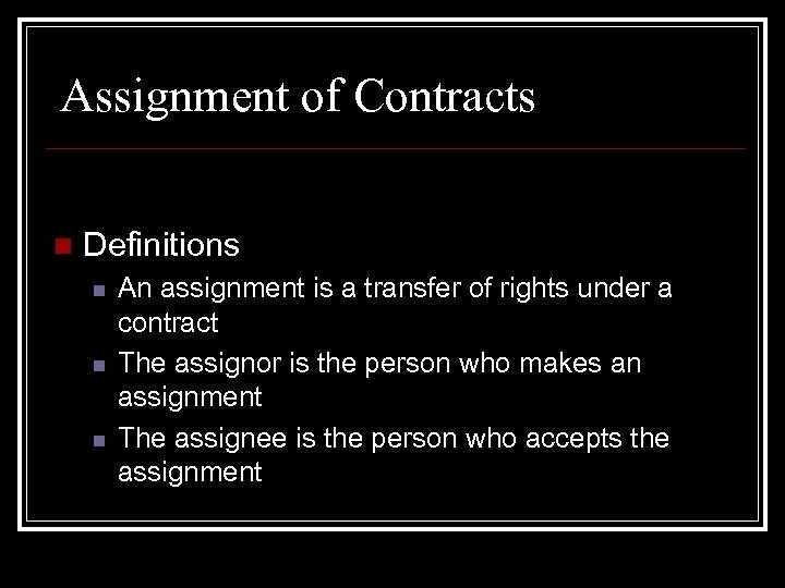 Assignment of Contracts n Definitions n n n An assignment is a transfer of