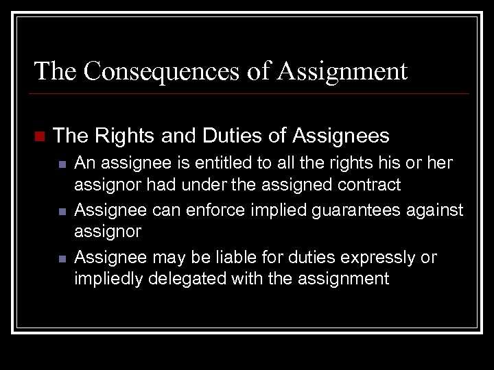 The Consequences of Assignment n The Rights and Duties of Assignees n n n