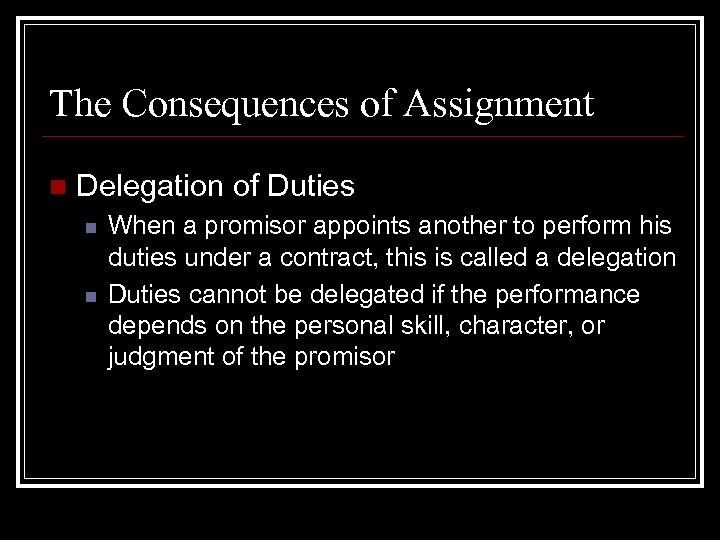 The Consequences of Assignment n Delegation of Duties n n When a promisor appoints