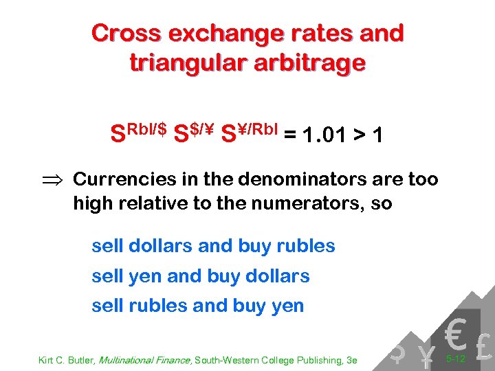 Cross exchange rates and triangular arbitrage SRbl/$ S$/¥ S¥/Rbl = 1. 01 > 1