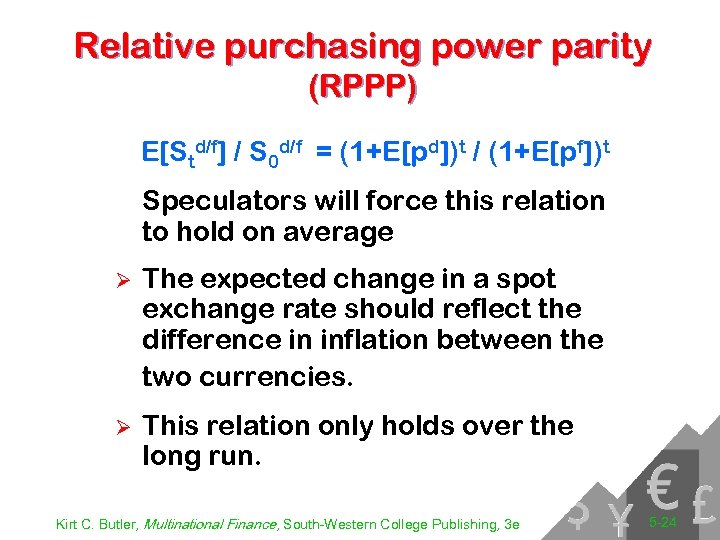 Relative purchasing power parity (RPPP) E[Std/f] / S 0 d/f = (1+E[pd])t / (1+E[pf])t