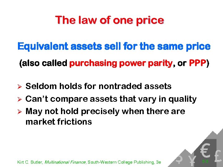 The law of one price Equivalent assets sell for the same price (also called