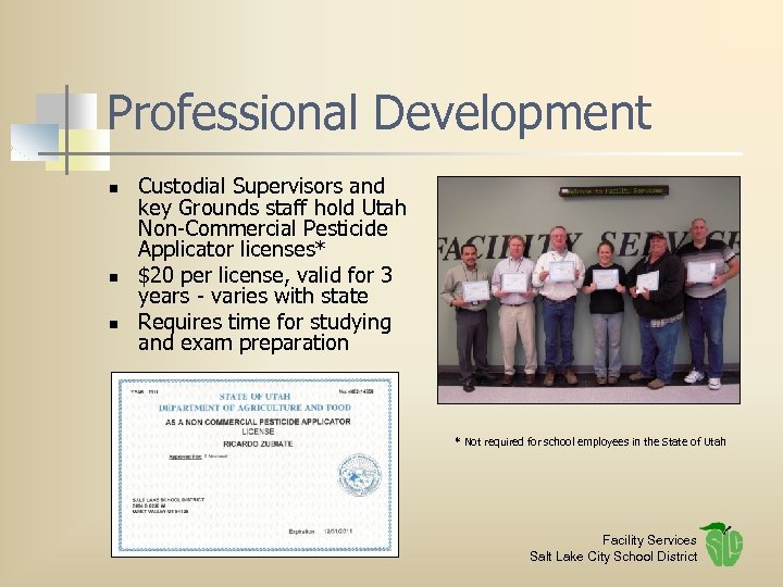 Professional Development n n n Custodial Supervisors and key Grounds staff hold Utah Non-Commercial